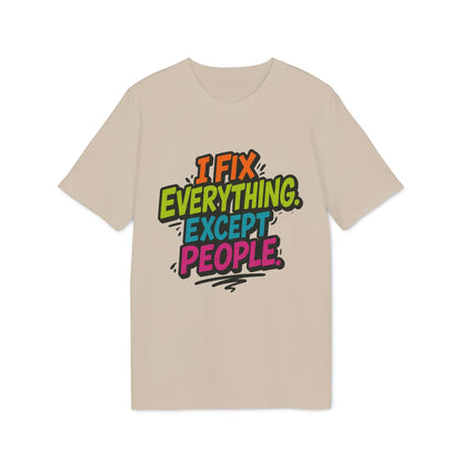 Alt Tag: I Fix Everything Except People Premium Unisex T-Shirt beige with colorful I FIX EVERYTHING EXCEPT PEOPLE graphic text
