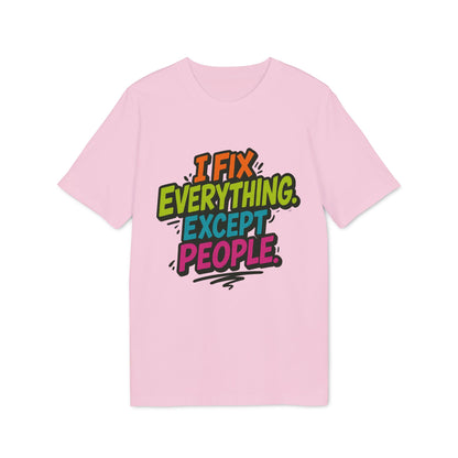 Alt Tag: I Fix Everything Except People Premium Unisex T-Shirt rosa con diseño tipográfico multicolor “I Fix Everything Except People”