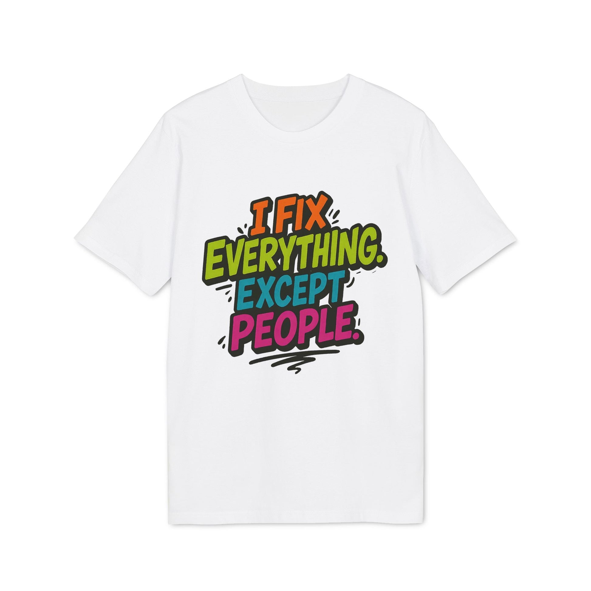 Alt Tag: I Fix Everything Except People Premium Unisex T-Shirt white tee with colorful “I Fix Everything Except People” slogan graphic