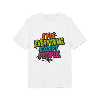 Alt Tag: I Fix Everything Except People Premium Unisex T-Shirt white tee with colorful “I Fix Everything Except People” slogan graphic
