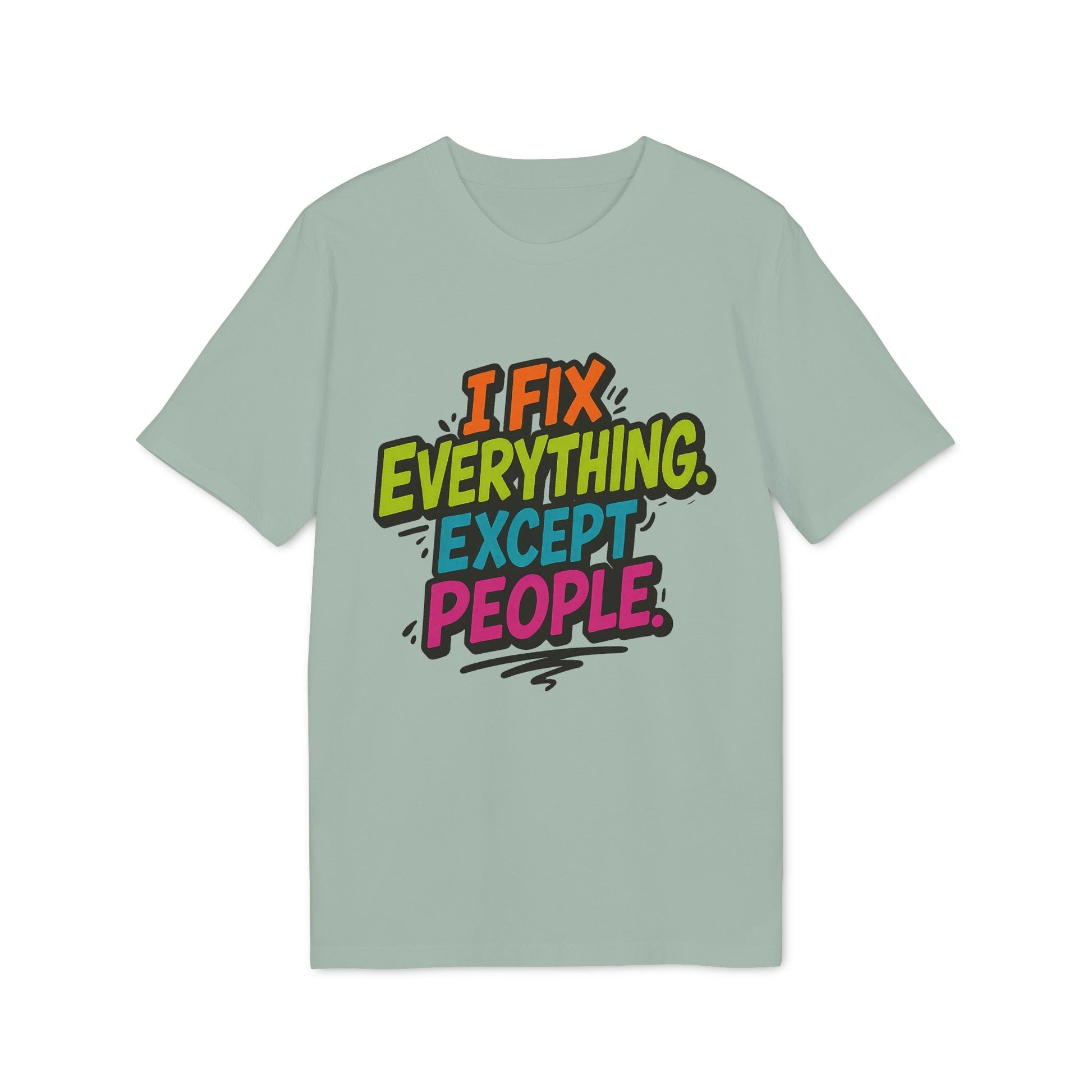 Alt Tag: I Fix Everything Except People Premium Unisex T-Shirt con gráfico tipográfico colorido “I Fix Everything Except People” en camiseta verde claro