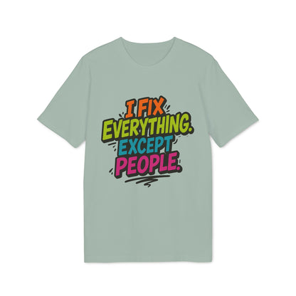 Alt Tag: I Fix Everything Except People Premium Unisex T-Shirt con gráfico tipográfico colorido “I Fix Everything Except People” en camiseta verde claro