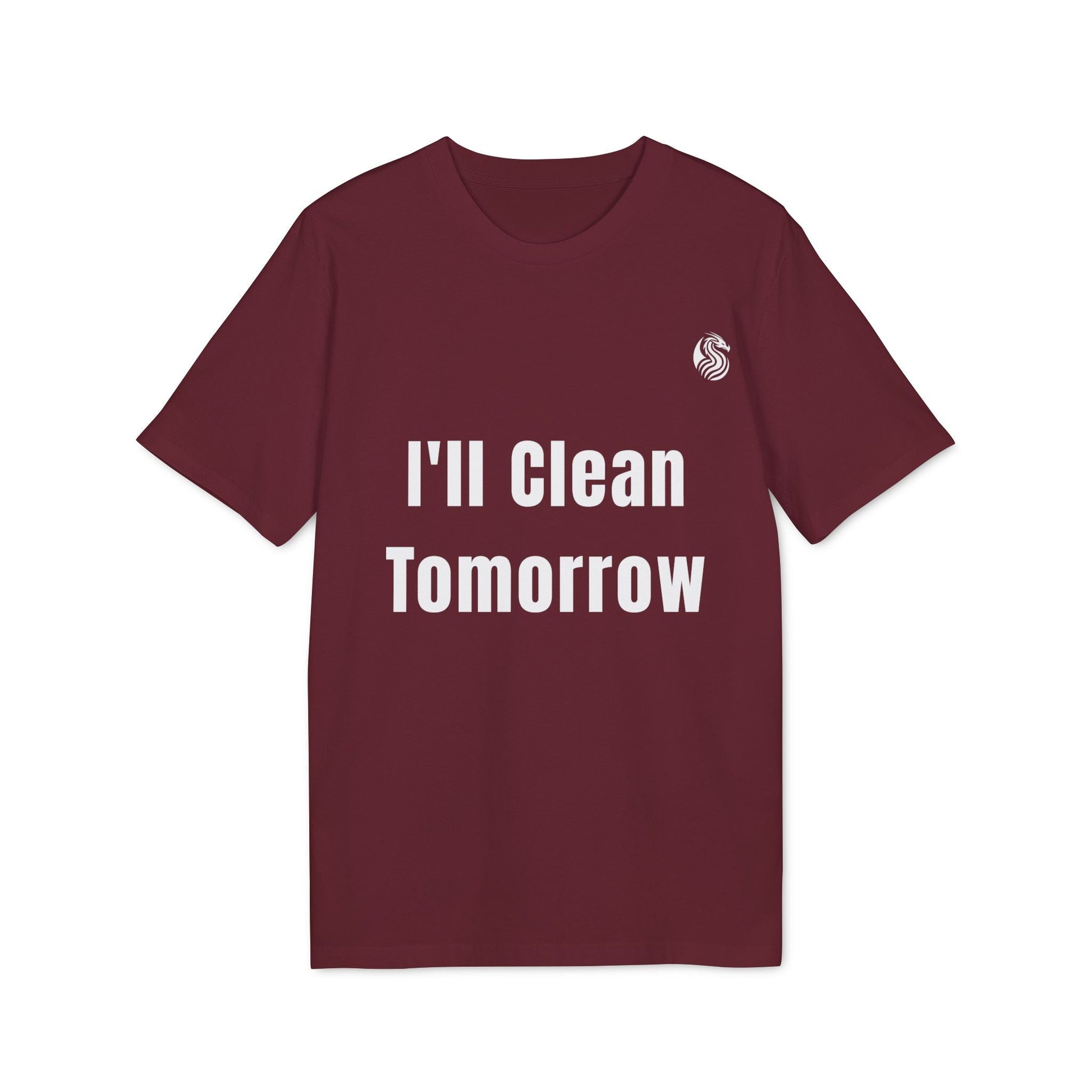 I'll Clean Tomorrow Teen Premium Unisex T-Shirt granate con texto blanco “I’ll Clean Tomorrow” en el frente