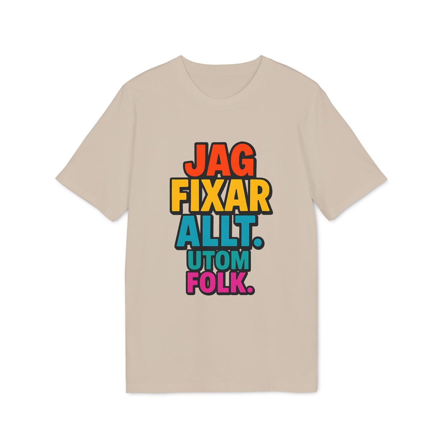 Jag Fixar Allt Utom Folk Premium Unisex T-shirt beige t-shirt med färgglatt svenskt texttryck "JAG FIXAR ALLT UTOM FOLK"