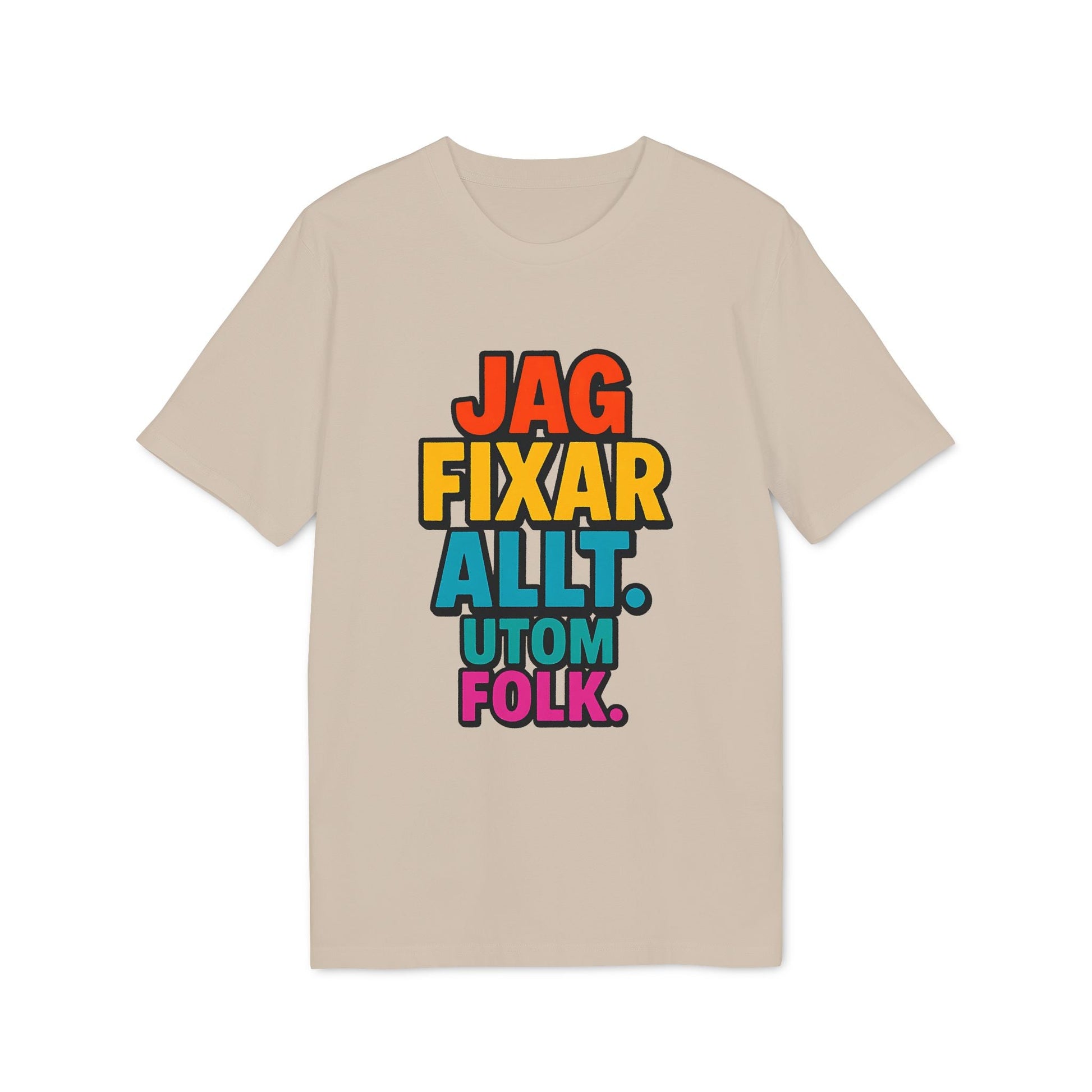 Jag Fixar Allt Utom Folk Premium Unisex T-shirt beige t-shirt med färgglatt svenskt texttryck "JAG FIXAR ALLT UTOM FOLK"