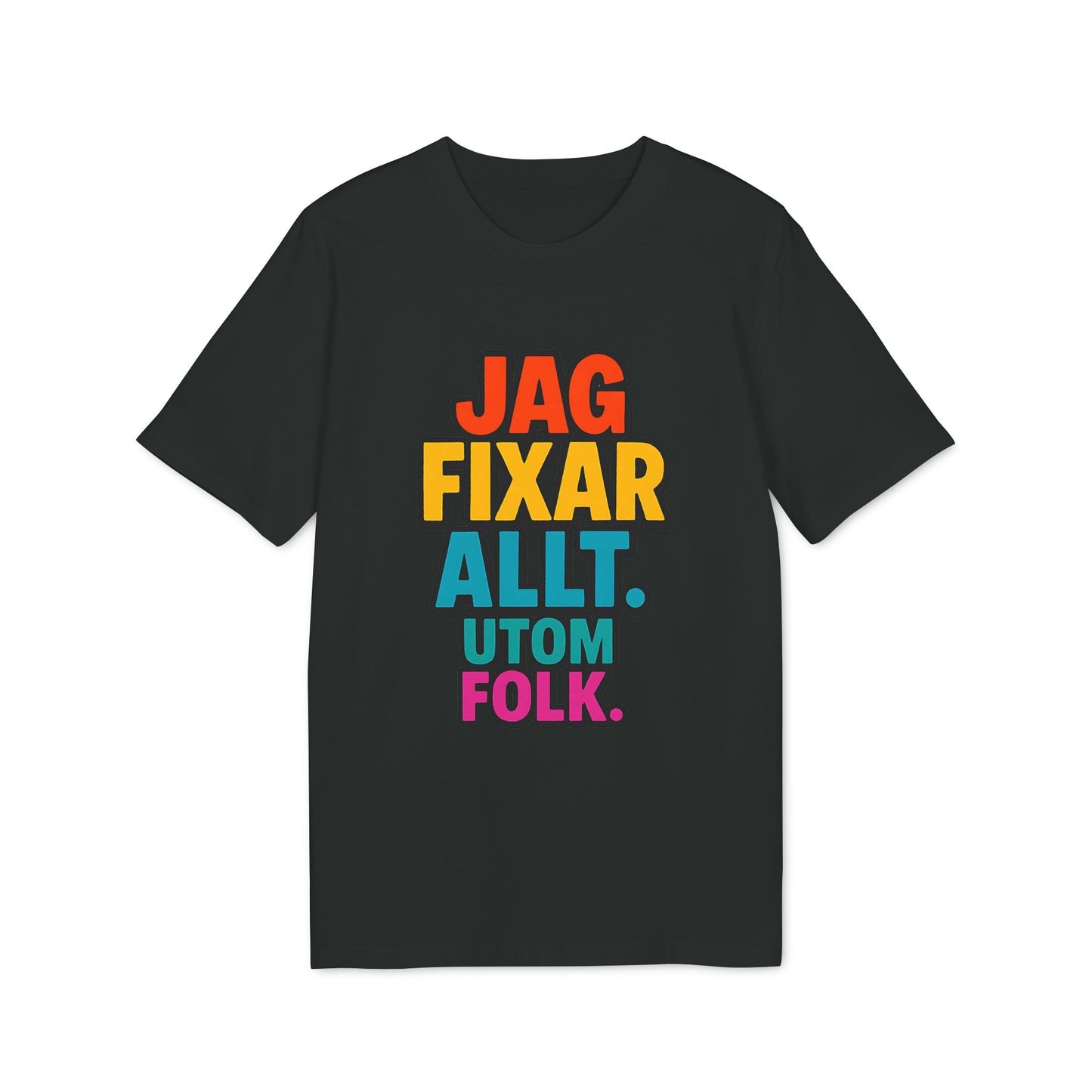 Jag Fixar Allt Utom Folk Premium Unisex T-shirt – svart t-shirt med färgglad text "Jag fixar allt utom folk" på framsidan