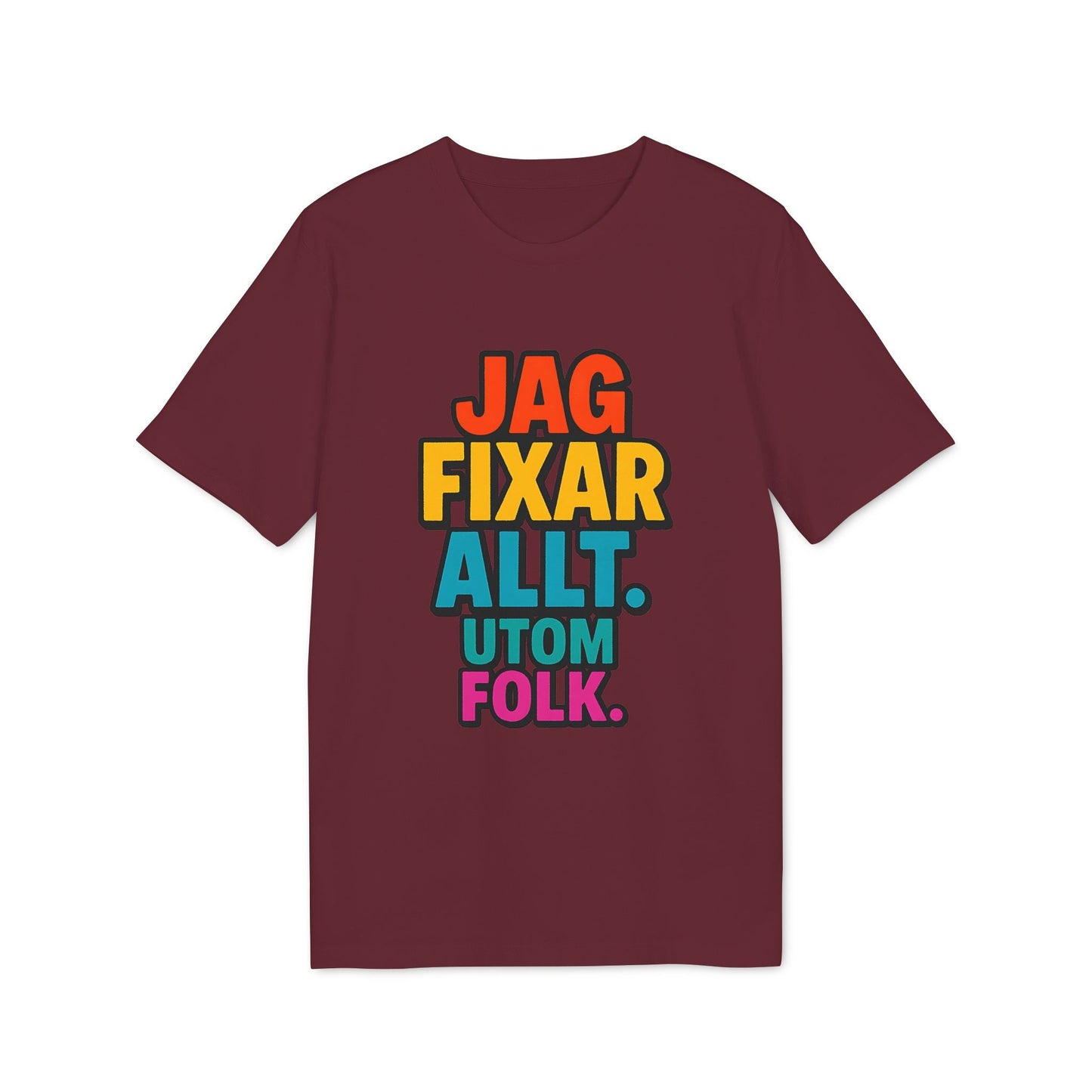 Jag Fixar Allt Utom Folk Premium Unisex T-Shirt i vinröd färg med flerfärgad text "JAG FIXAR ALLT. UTOM FOLK." på framsidan