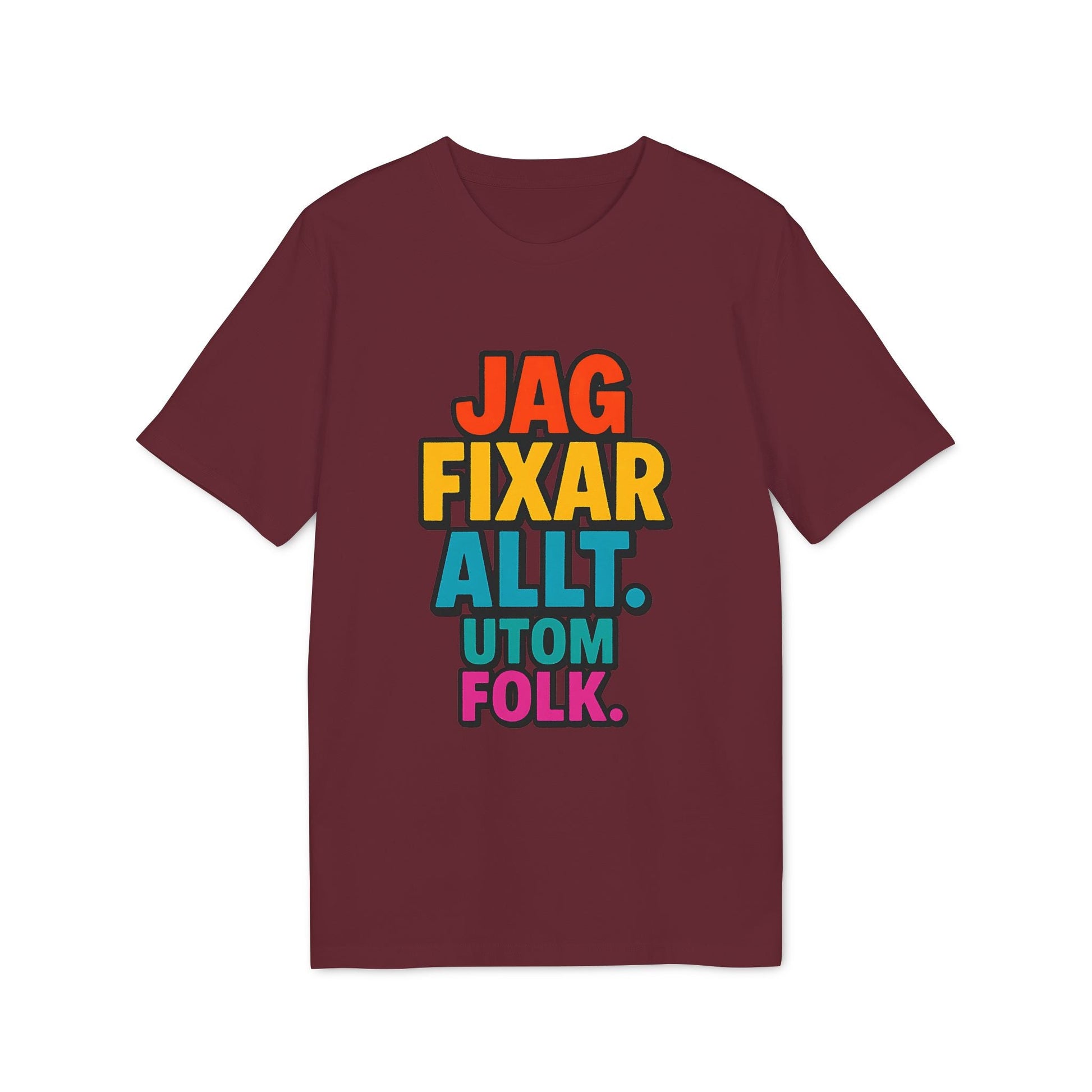 Jag Fixar Allt Utom Folk Premium Unisex T-Shirt i vinröd färg med flerfärgad text "JAG FIXAR ALLT. UTOM FOLK." på framsidan