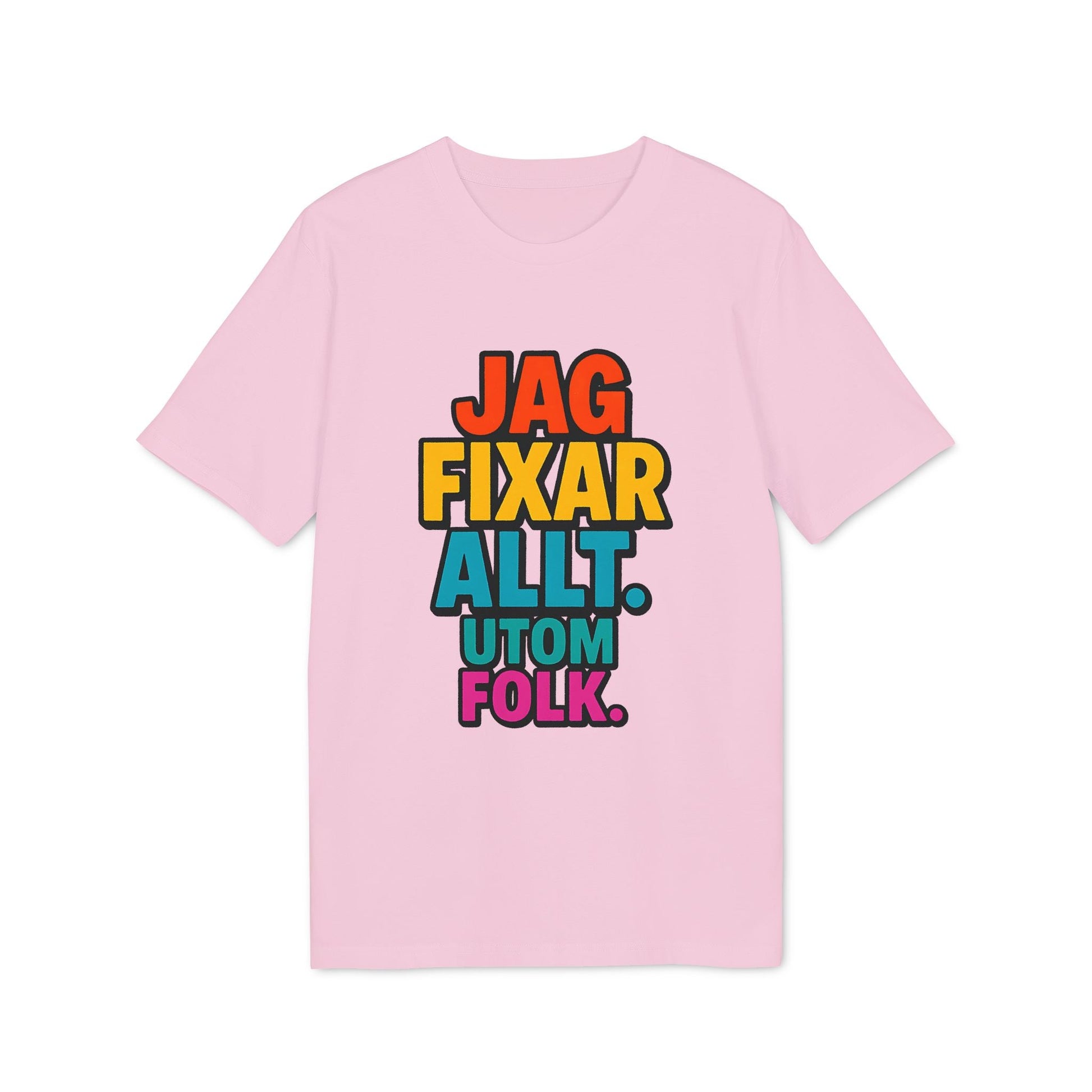 Jag Fixar Allt Utom Folk Premium Unisex T-Shirt i ljusrosa med färgglad text “JAG FIXAR ALLT. UTOM FOLK.” på framsidan