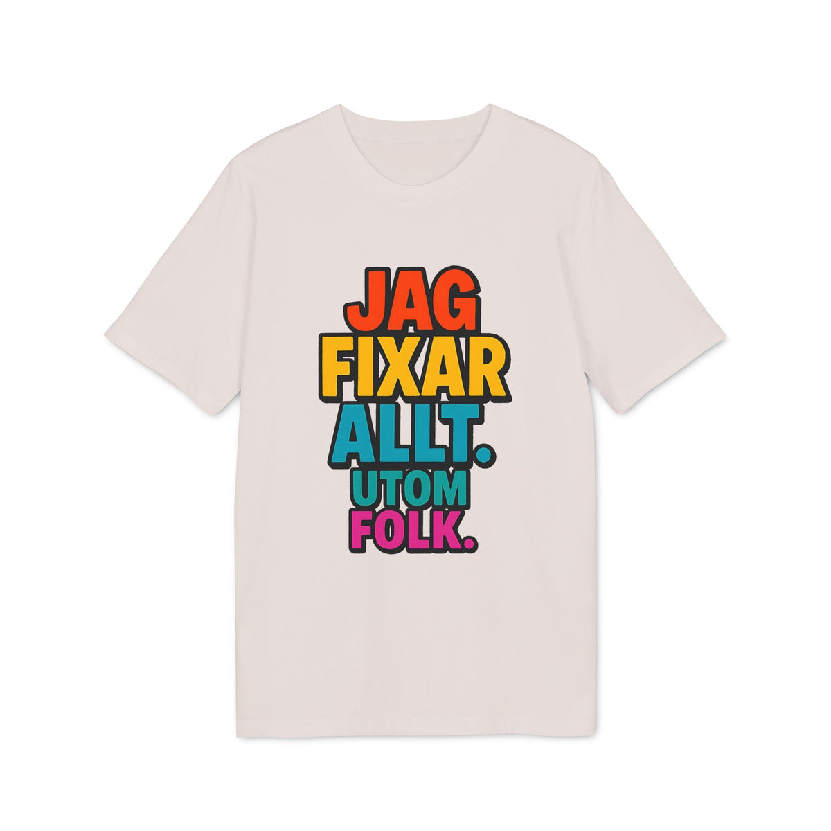 Jag Fixar Allt Utom Folk Premium Unisex T-Shirt ljus t-shirt med färgglad text 