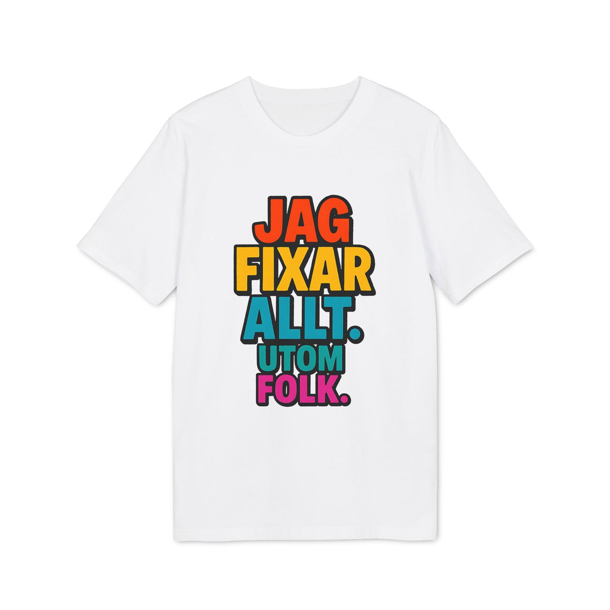Alt Tagg: Jag Fixar Allt Utom Folk Premium Unisex T-shirt vit t-shirt med färgglad text 