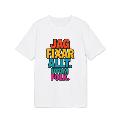 Alt Tagg: Jag Fixar Allt Utom Folk Premium Unisex T-shirt vit t-shirt med färgglad text "Jag fixar allt utom folk" framtill