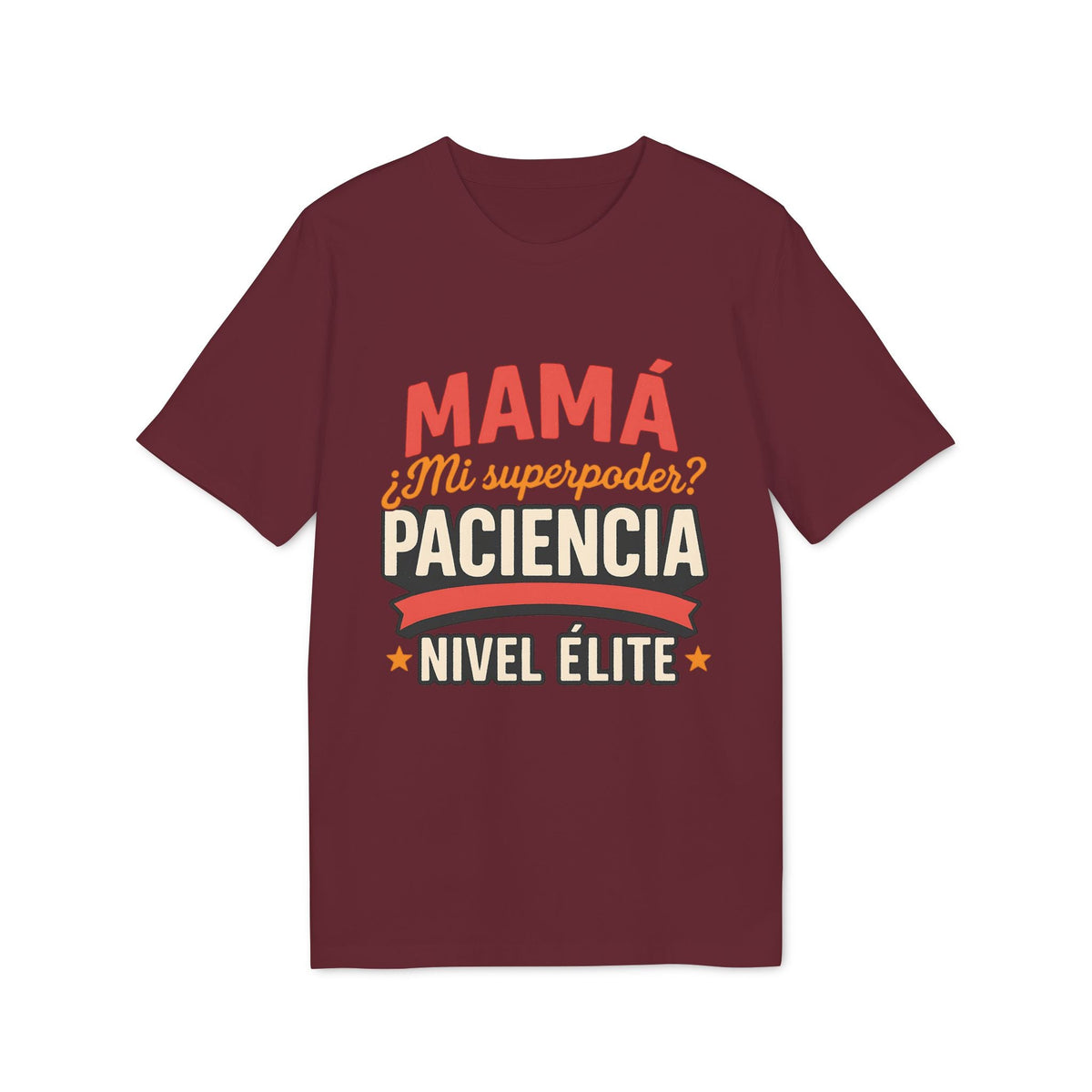 Mama Paciencia Nivel Elite T-shirtpara Mama Superpoderes Sustainable Unisex Tee camiseta burdeos con texto “Mamá mi superpoder paciencia nivel élite”