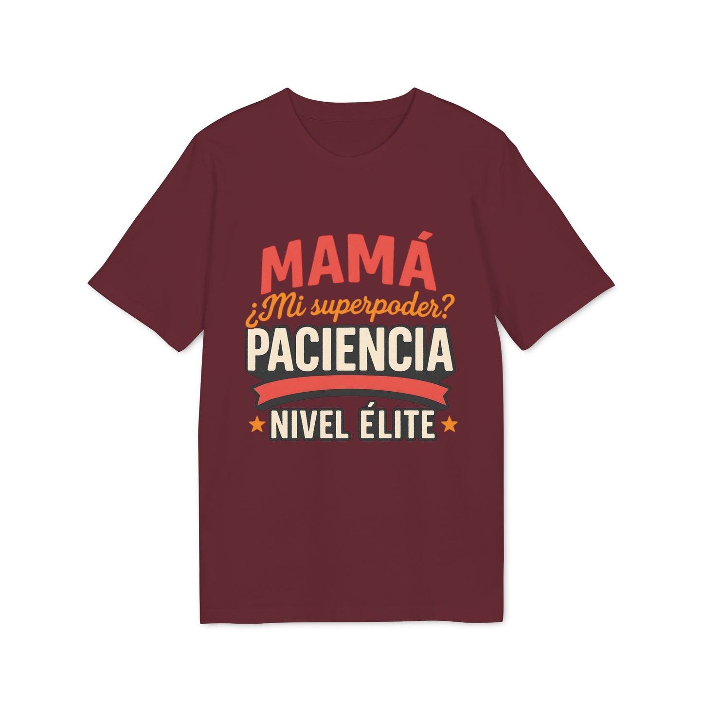 Mama Paciencia Nivel Elite T-shirtpara Mama Superpoderes Sustainable Unisex Tee camiseta burdeos con texto “Mamá mi superpoder paciencia nivel élite”