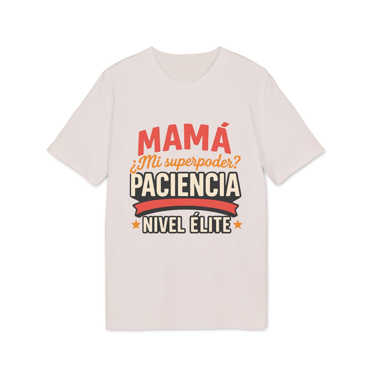 Mama Paciencia Nivel Elite T-shirtpara Mama Superpoderes Sustainable Unisex Tee camiseta beige con texto “Mamá Paciencia Nivel Élite”