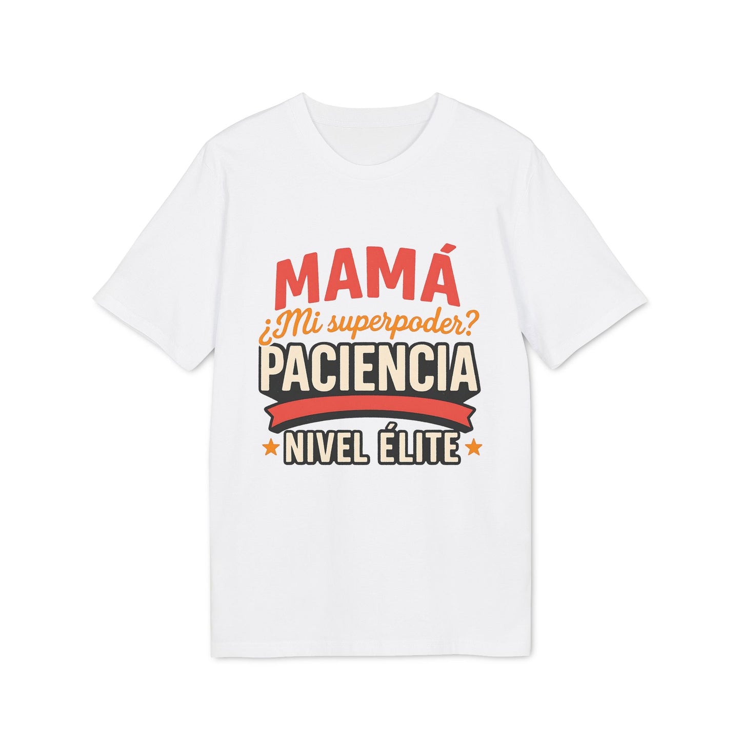 Mama Paciencia Nivel Elite T-shirtpara Mama Superpoderes Sustainable Unisex Tee camiseta blanca con texto “Mamá mi superpoder paciencia nivel élite”