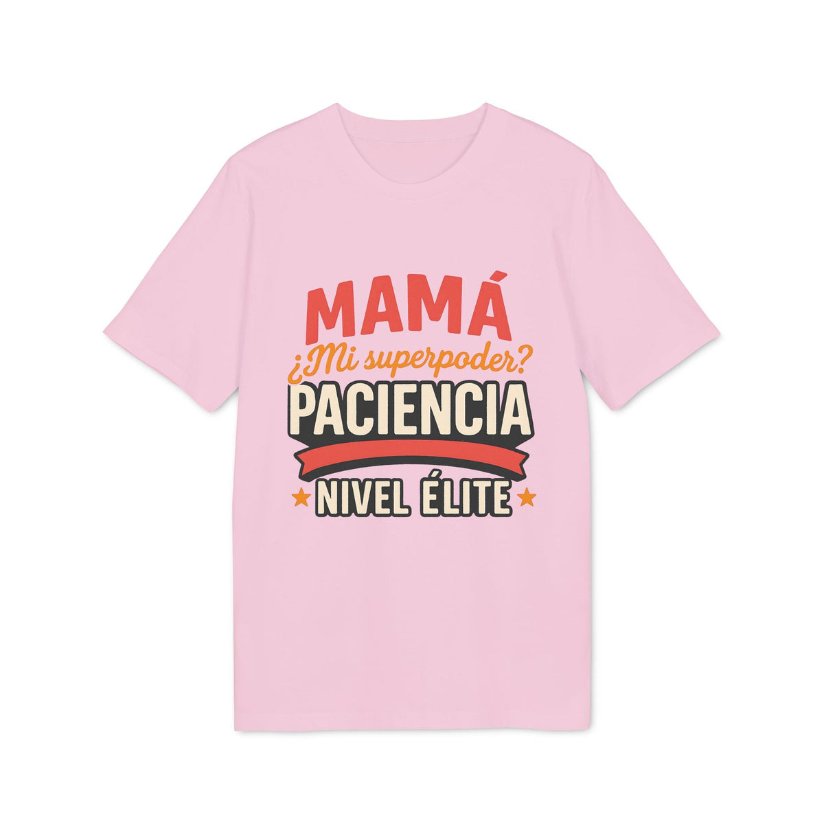Mama Paciencia Nivel Elite T-shirtpara Mama Superpoderes Sustainable Unisex Tee camiseta rosa con texto “Mamá mi superpoder? Paciencia Nivel Élite”