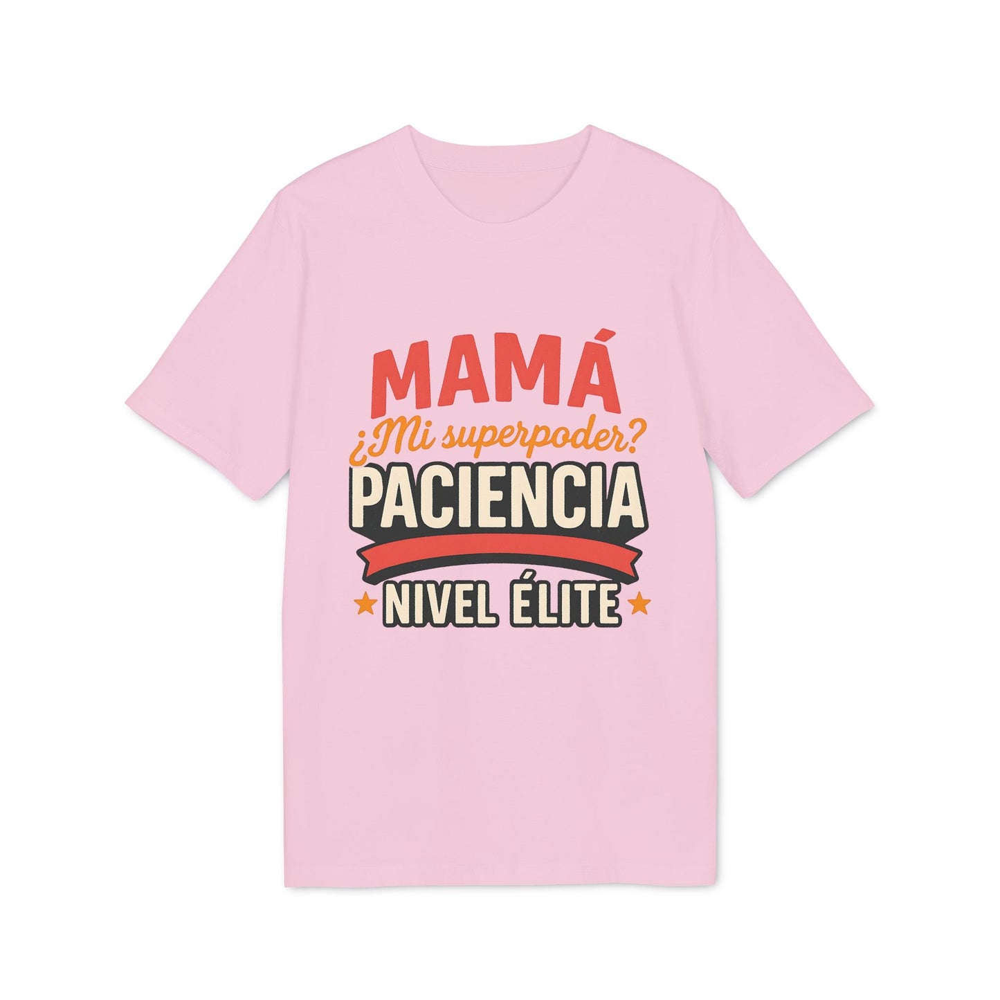 Mama Paciencia Nivel Elite T-shirtpara Mama Superpoderes Sustainable Unisex Tee camiseta rosa con texto “Mamá mi superpoder? Paciencia Nivel Élite”