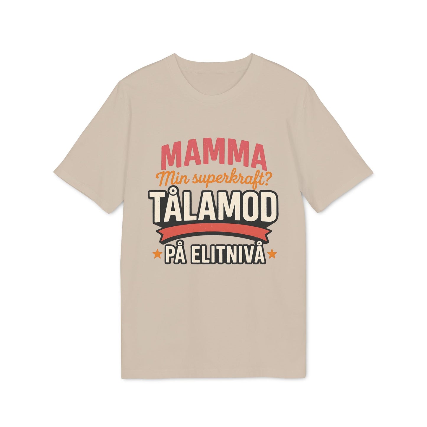 Mamma Tålamod På Elitnivå Mamma Superkrafter Nachhaltiges Unisex Tee beiges T-Shirt mit schwedischem Textdruck "Mamma min superkraft? Tålamod"