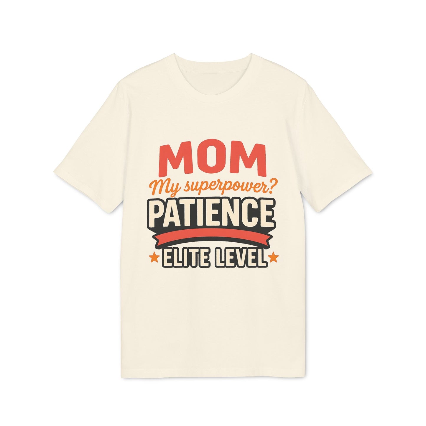 Mom Pacience At Elite Level With Super Powers Premium Unisex T-Shirt con diseño tipográfico "Mom my superpower? Patience elite level"