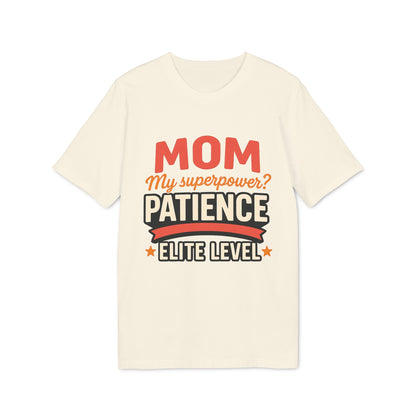 Mom Pacience At Elite Level With Super Powers Premium Unisex T-Shirt con diseño tipográfico "Mom my superpower? Patience elite level"