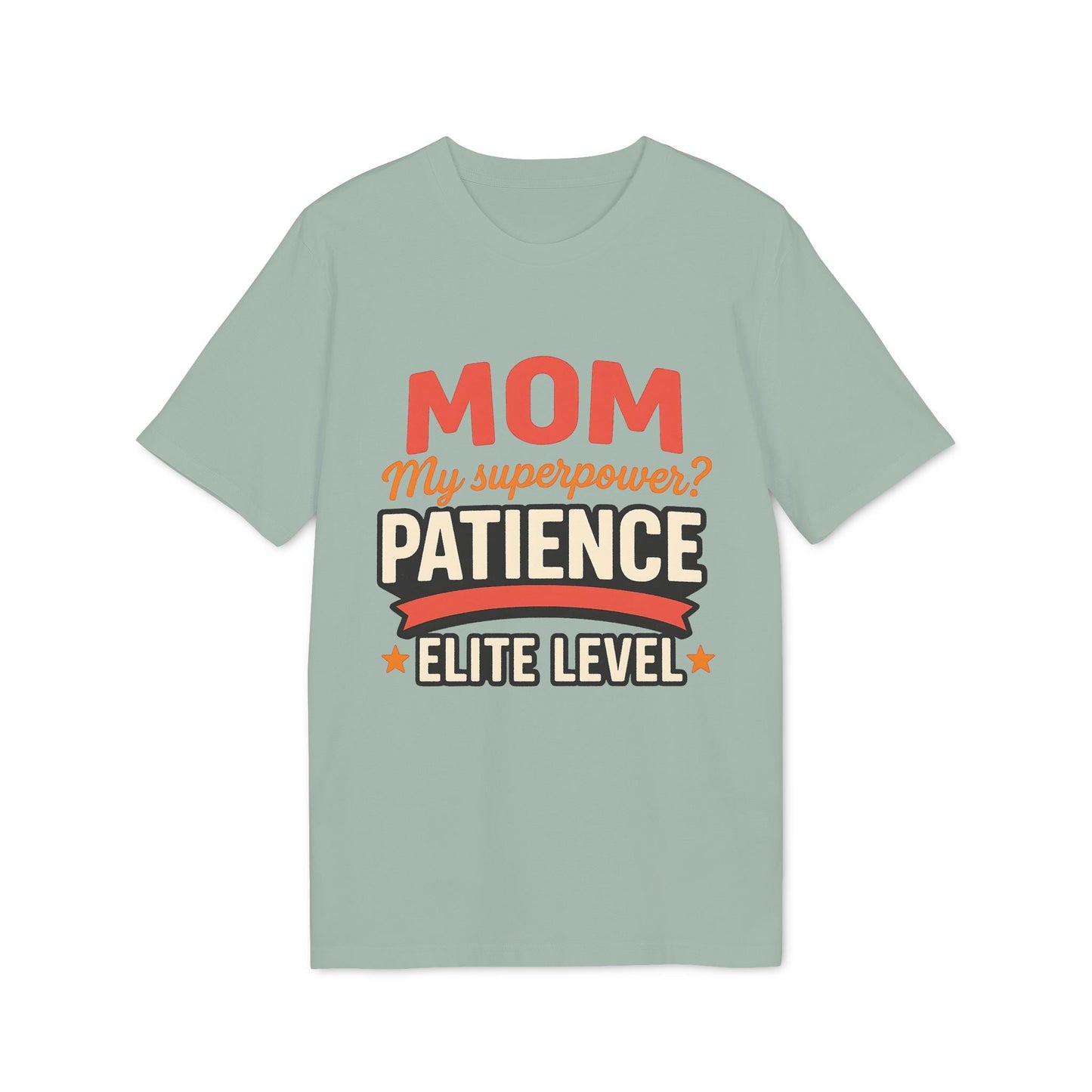 Mom Pacience At Elite Level With Super Powers Premium Unisex T-Shirt with "Mom My superpower? Patience Elite Level" graphic