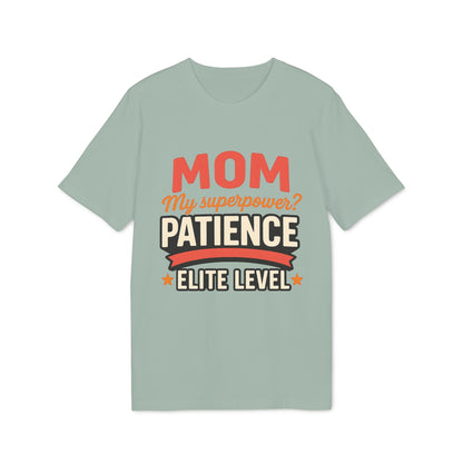Mom Pacience At Elite Level With Super Powers Premium Unisex T-Shirt with "Mom My superpower? Patience Elite Level" graphic