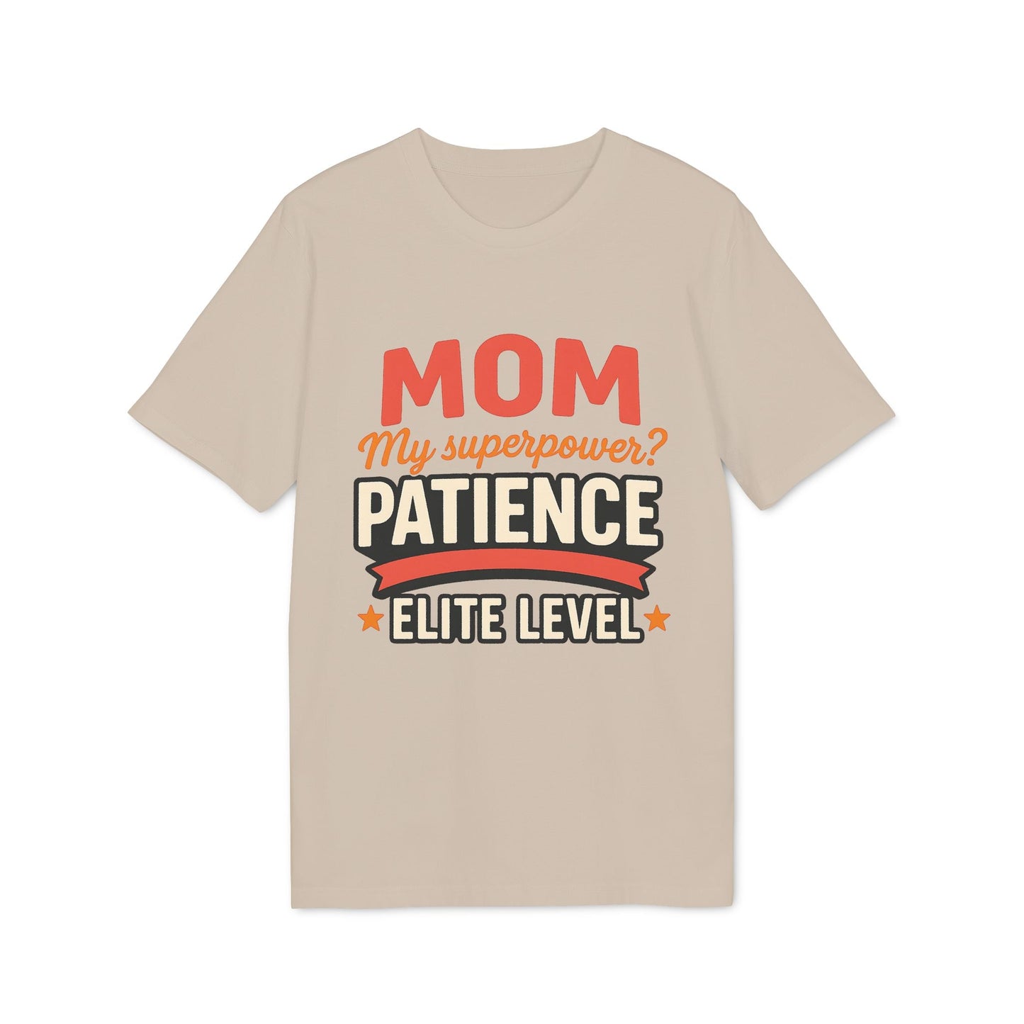 Alt Tag: Mom Pacience At Elite Level With Super Powers Premium Unisex T-Shirt beige graphic tee with “Mom my superpower? Patience elite level” text