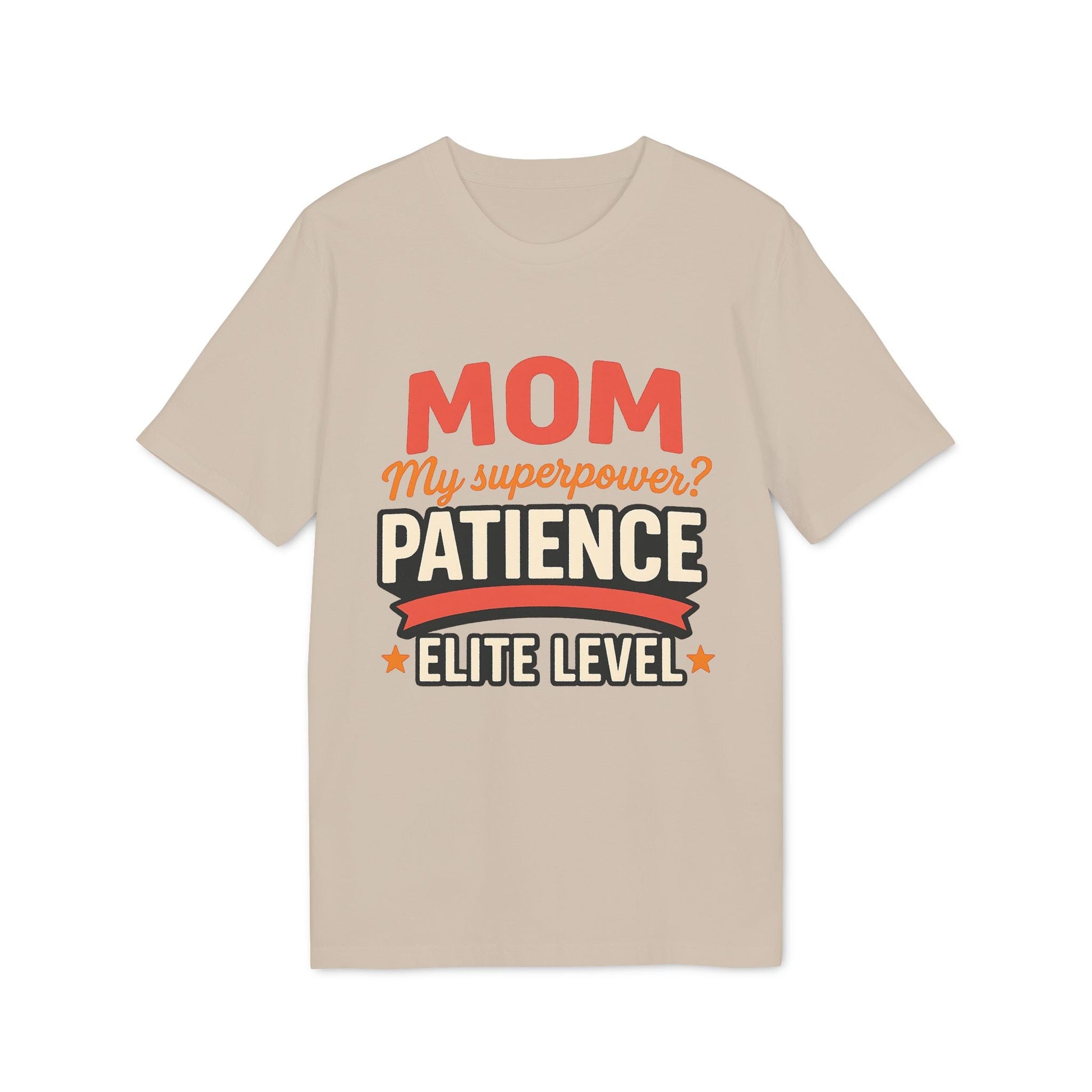 Alt Tag: Mom Pacience At Elite Level With Super Powers Premium Unisex T-Shirt beige graphic tee with “Mom my superpower? Patience elite level” text