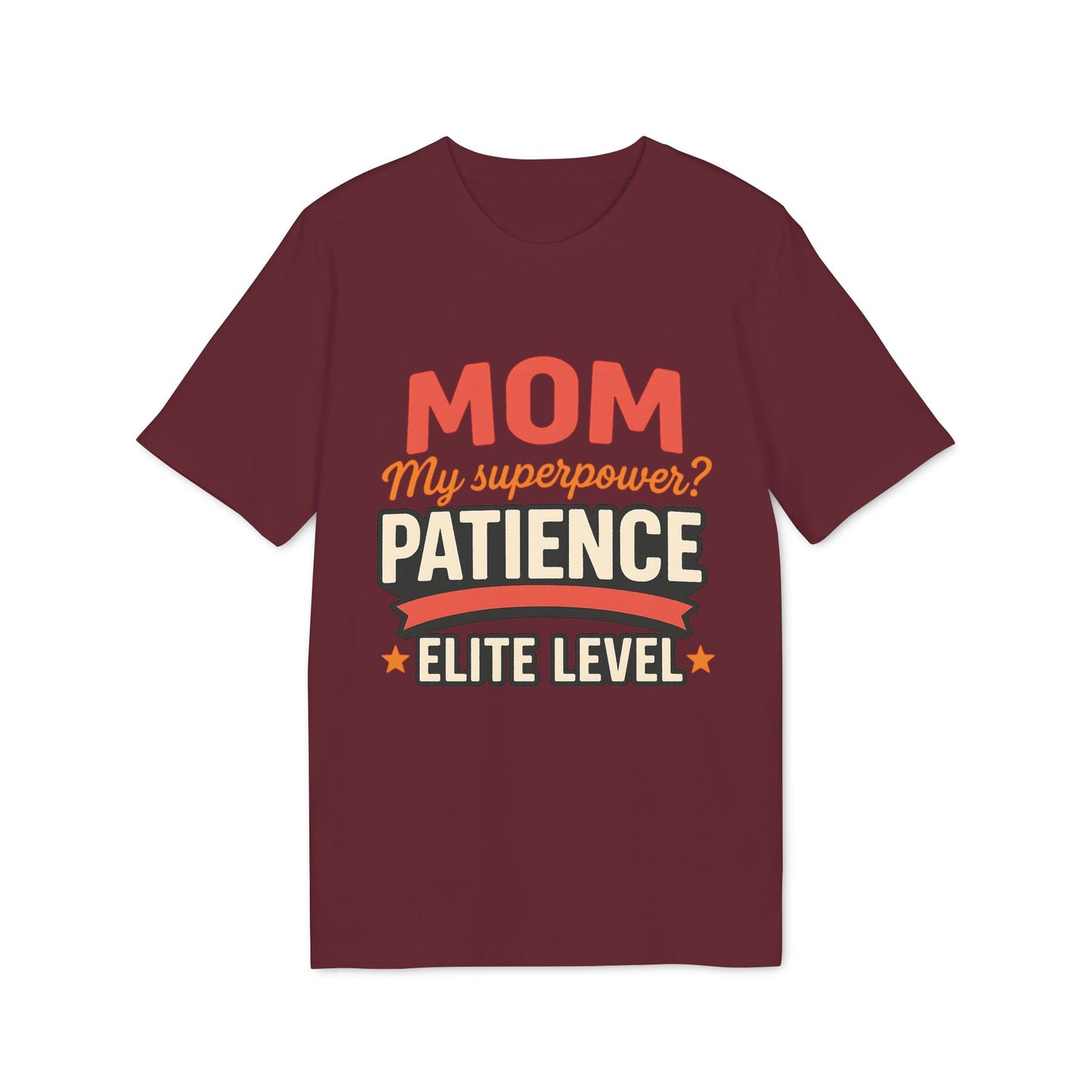 Mom Pacience At Elite Level With Super Powers Premium Unisex T-Shirt granate con texto “MOM My superpower? PATIENCE ELITE LEVEL”