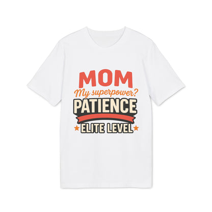 Alt Tag: Mom Pacience At Elite Level With Super Powers Premium Unisex T-Shirt white tee with "MOM My superpower? PATIENCE ELITE LEVEL" graphic