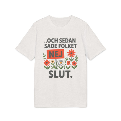 Alt Tag: Sedan Sade Folket Nej Premium Unisex T-Shirt in white with “...och sedan sade folket NEJ SLUT.” text and floral graphic print