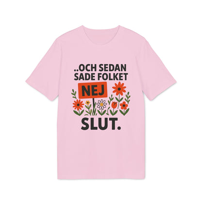 Alt Tag: Sedan Sade Folket Nej Premium Unisex T-Shirt i rosa med text "...och sedan sade folket NEJ SLUT." och blommotiv
