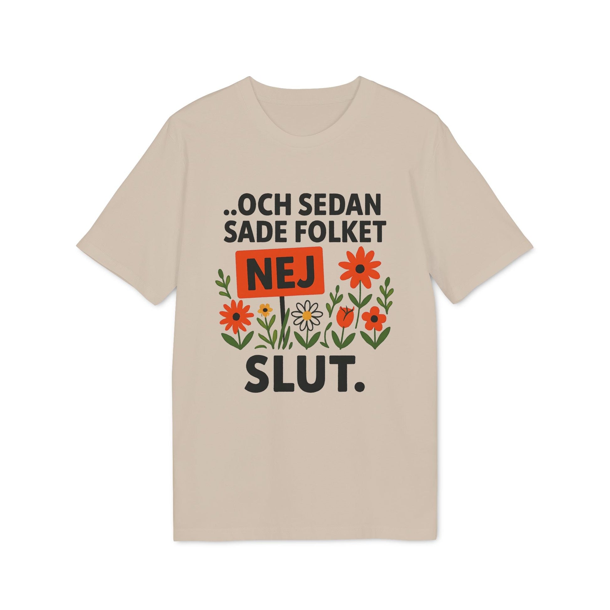 Alt Tag: Sedan Sade Folket Nej Premium Unisex T-Shirt beige tee with Swedish quote “Och sedan sade folket NEJ SLUT” and floral graphic