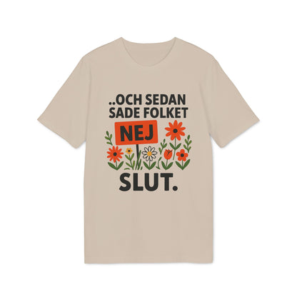 Alt Tag: Sedan Sade Folket Nej Premium Unisex T-Shirt beige tee with Swedish quote “Och sedan sade folket NEJ SLUT” and floral graphic