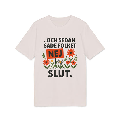 Alt Tag: Sedan Sade Folket Nej Premium Unisex T-Shirt beige tee with Swedish text "...och sedan sade folket NEJ SLUT" and floral graphic