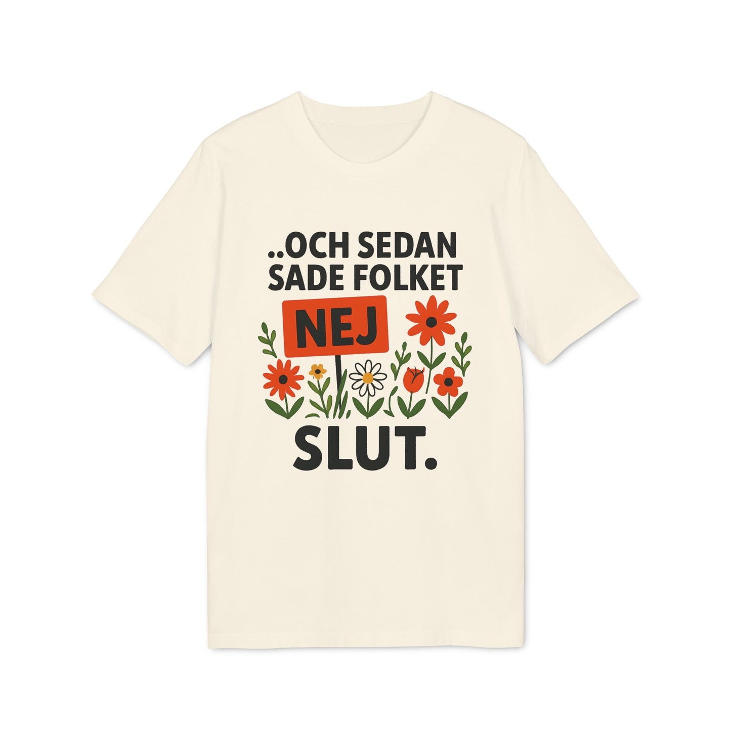 Sedan Sade Folket Nej Premium Unisex T-Shirt beige with Swedish slogan print and floral graphic, front view