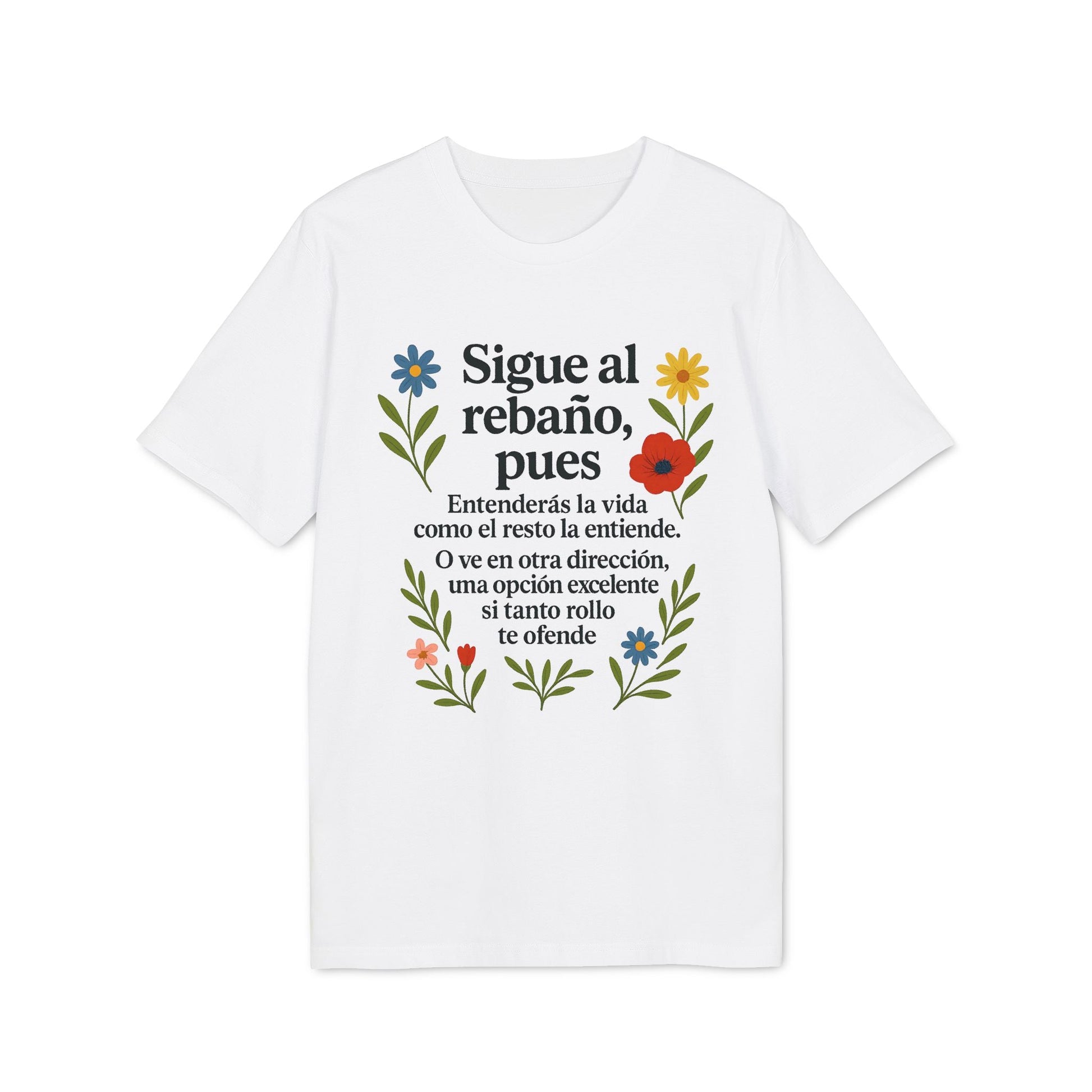 Alt Tag: Sigue el Rebaño Pues Sustainable Unisex Tee blanca con texto “Sigue al rebaño, pues” y flores de colores estampadas