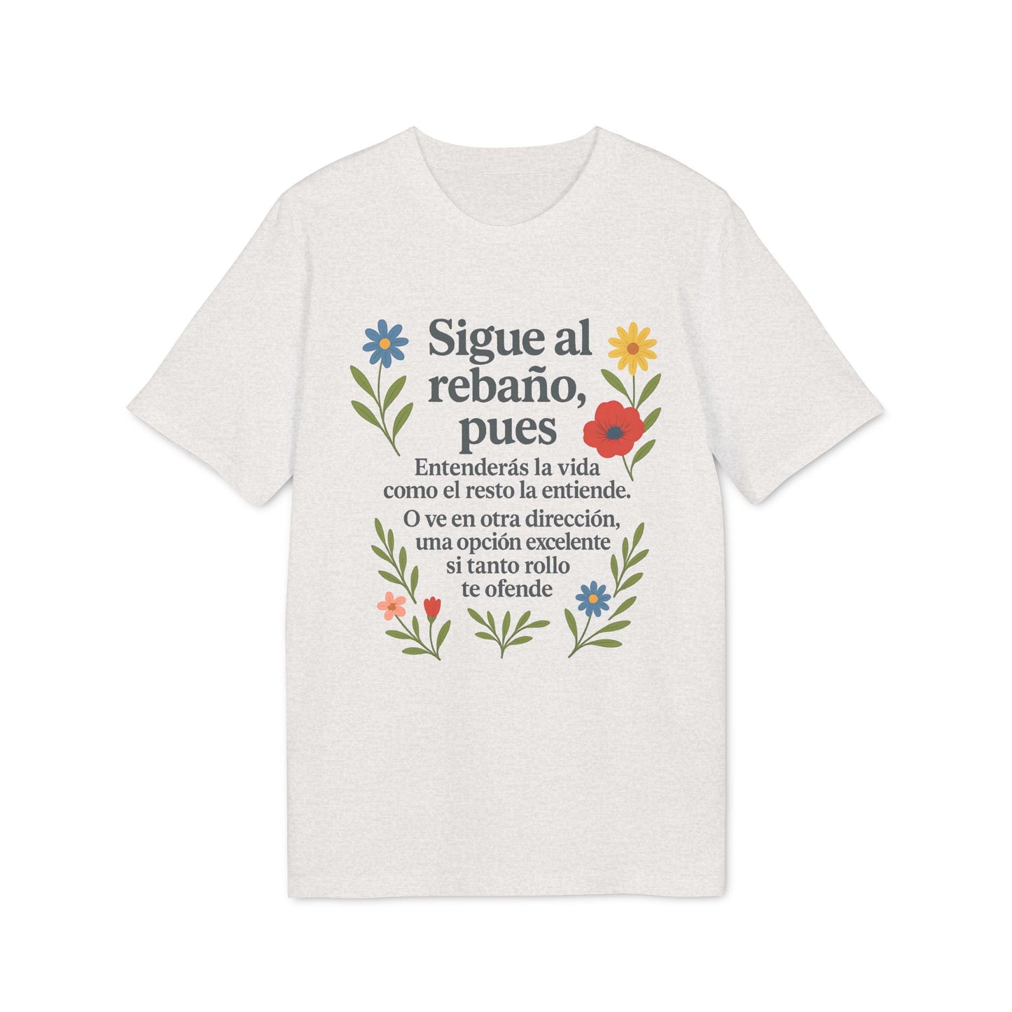 Alt Tag: Sigue el Rebaño Pues Sustainable Unisex Tee blanca con diseño floral y texto “Sigue al rebaño, pues” al frente