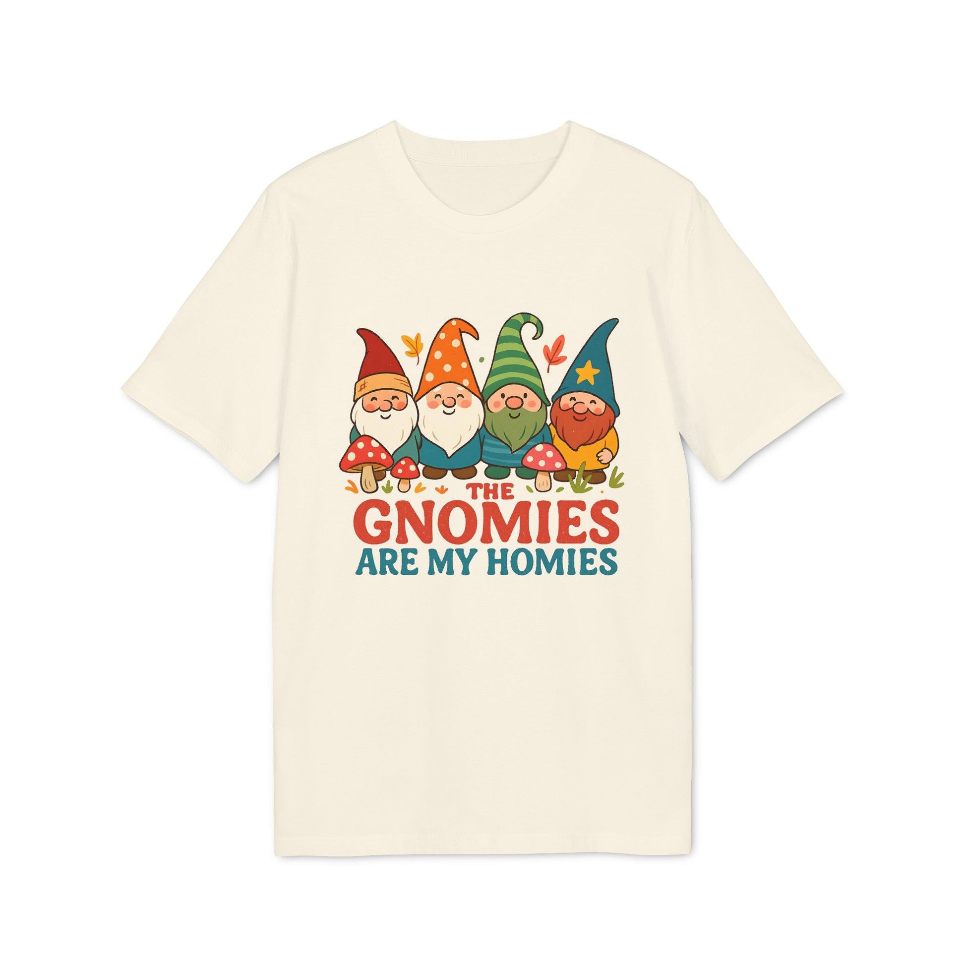The Gnomies Are My Homies 100% Organic Cotton T-Shirt with colorful garden gnome graphic and “THE GNOMIES ARE MY HOMIES” text