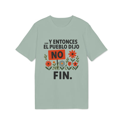 Y Entonces el Pueblo Dijo No Organica 100% Organic Cotton T-Shirt camiseta verde salvia con texto “Y Entonces el Pueblo Dijo NO FIN” y flores