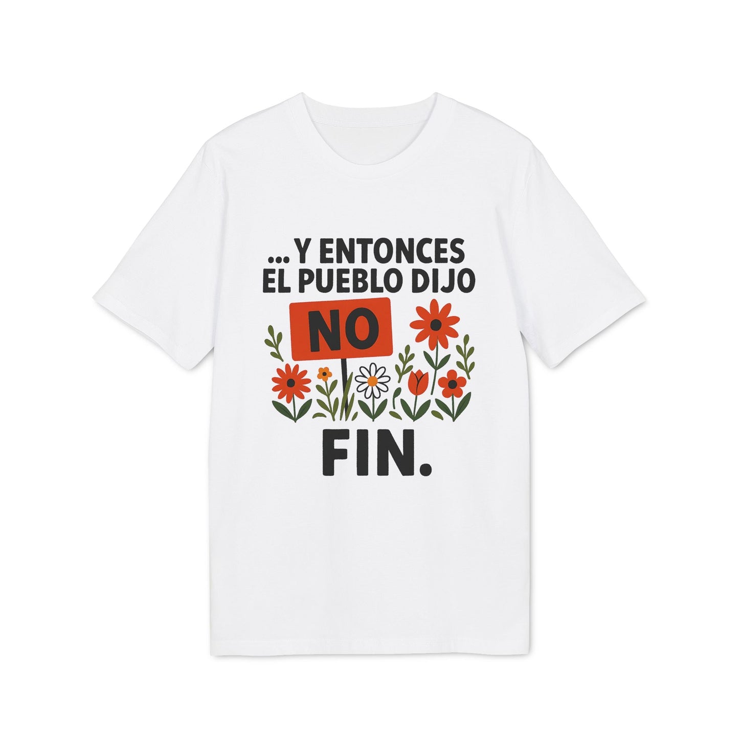 Alt Tag: Y Entonces el Pueblo Dijo No Organica 100% Organic Cotton T-Shirt blanca con texto “Y entonces el pueblo dijo NO” y flores, vista frontal