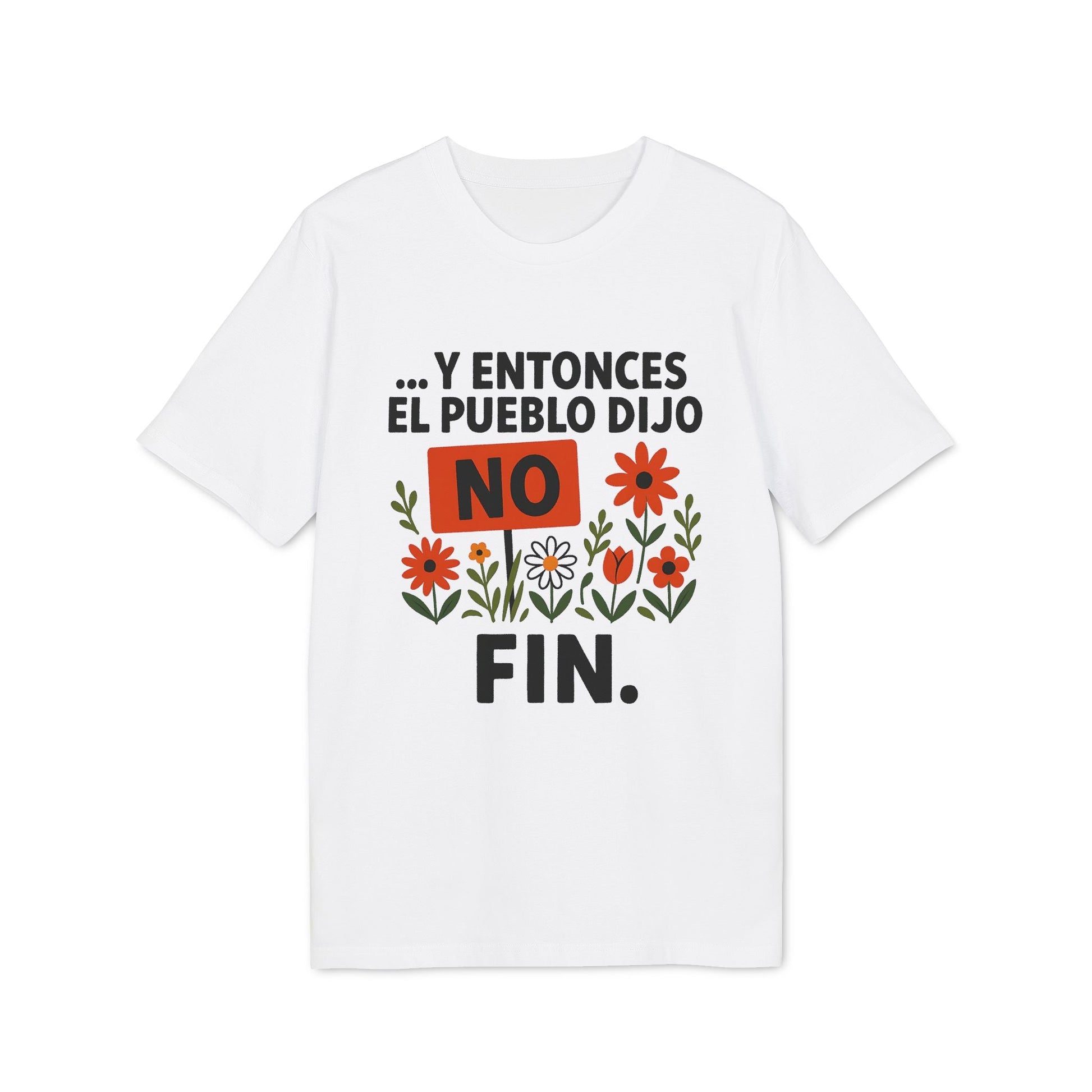 Alt Tag: Y Entonces el Pueblo Dijo No Organica 100% Organic Cotton T-Shirt blanca con texto “Y entonces el pueblo dijo NO” y flores, vista frontal