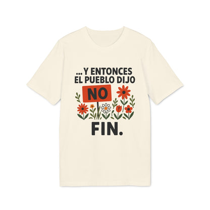 Y Entonces el Pueblo Dijo No Organica 100% Organic Cotton T-Shirt, camiseta color crema con texto “Y entonces el pueblo dijo NO FIN” y flores
