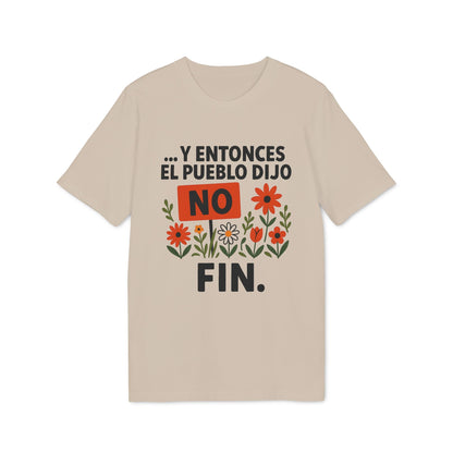 Y Entonces el Pueblo Dijo No Organica 100% Organic Cotton T-Shirt, camiseta beige con texto “Y entonces el pueblo dijo NO FIN” y flores