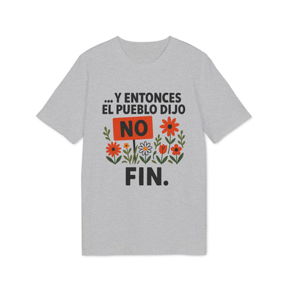 Y Entonces el Pueblo Dijo No Organica 100% Organic Cotton T-Shirt, camiseta gris con texto “Y entonces el pueblo dijo NO” y flores, FIN
